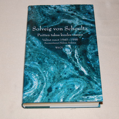 Solveig von Schoultz Puitten takaa kuulee meren Valitut runot 1940-1996